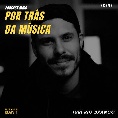 Iuri Rio Branco | Por Trás da Música