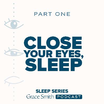 Close Your Eyes, Sleep: Part 1
