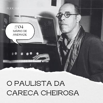 #04 - O paulista da careca cheirosa (Mário de Andrade)