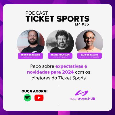 #35 - Expectativas para 2024 com Caio, Daniel e Denny - Ticket Sports #35 - Expectativas para 2024 com Caio, Daniel e Denny - Ticket Sports