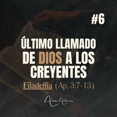 FILADELFIA | Último llamado de Dios a los Creyentes | Alan Alducin