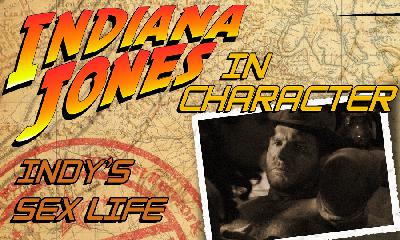 Indiana Jones In Character – Indy’s Sex Life