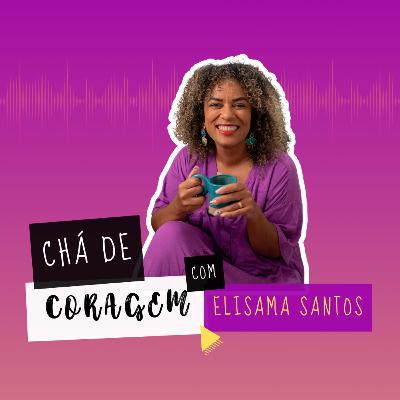 Ep. 61 - O QUE FAZER COM O AMOR QUE FICA?, Chá de Coragem com Elisama Santos Ep. 61 - O QUE FAZER COM O AMOR QUE FICA?, Chá de Coragem com Elisama Santos
