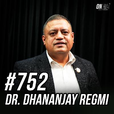#752 - Dr. Dhananjay Regmi #752 - Dr. Dhananjay Regmi