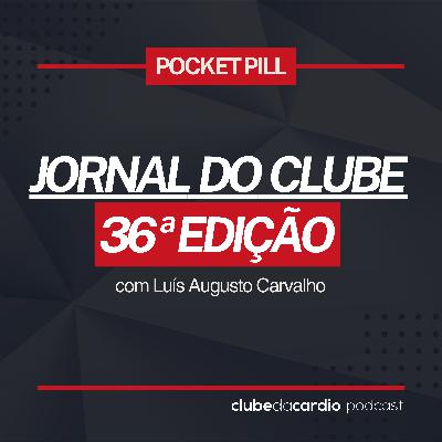 204 - Jornal do Clube - 36ª edição, com Luís Augusto Carvalho | Pocket Pill 204 - Jornal do Clube - 36ª edição, com Luís Augusto Carvalho | Pocket Pill