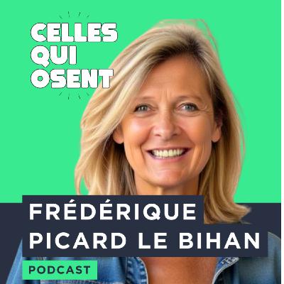 Episode 39: Frédérique Picard-Le Bihan, présidente de Dare Women : l'audace incarnée