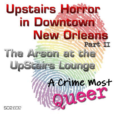 Upstairs Horror in Downtown New Orleans: Part II | The Arson of the UpStairs Lounge
