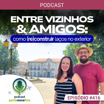 Entre vizinhos e amigos: como (re)construir laços no exterior - Episódio - 416