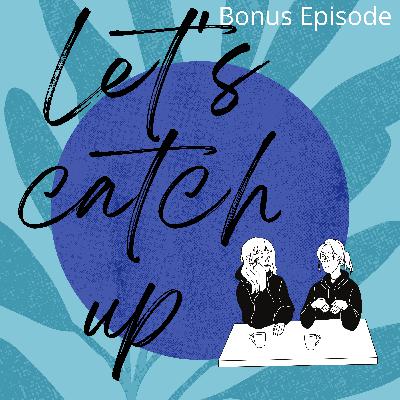 Bonus episode:life updates