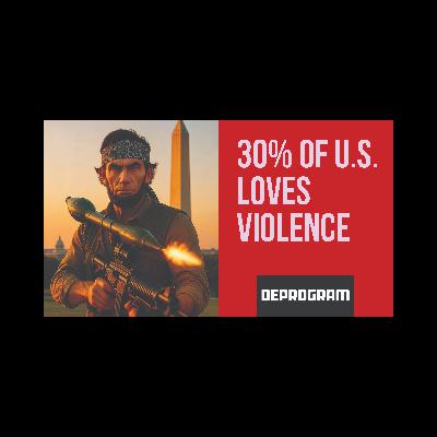 DeProgram with Ted Rall and John Kiriakou: “30% of Americans Are Pro-Violence”