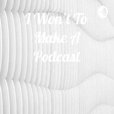 I Won't To Make A Podcast (Trailer)