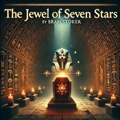 EP008 - The Jewel of Seven Stars by Bram Stoker EP008 - The Jewel of Seven Stars by Bram Stoker