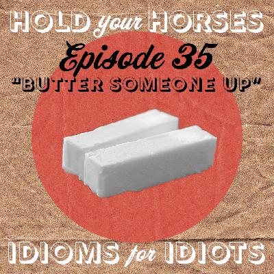 Episode 35. Butter Someone Up