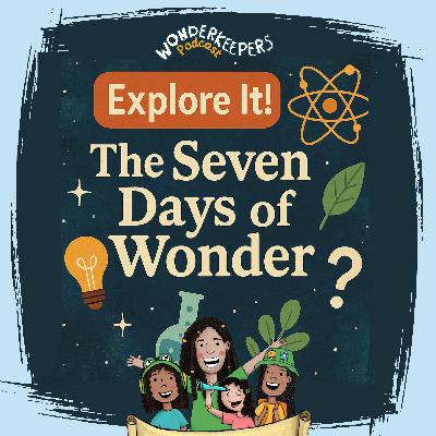 Explore It! - The Seven Days of Wonder Explore It! - The Seven Days of Wonder