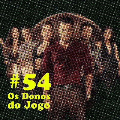 #54 - Os Donos do Jogo (com Bernardo Barcellos)