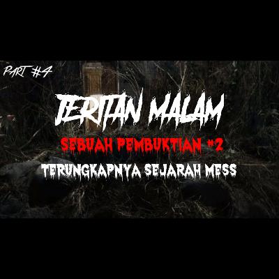 JERITAN MALAM | SEBUAH PEMBUKTIAN #2 TERUNGKAPNYA SEJARAH MESS | PART 5 | #43