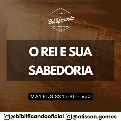 Ep. 202 - O Rei e Sua Sabedoria | Estudos em Mateus | Mateus 22.15-46