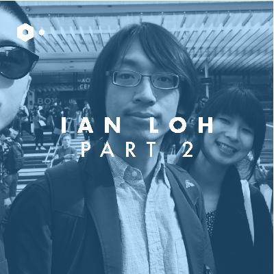 Ian Loh — Creative Technologist (Part 2)