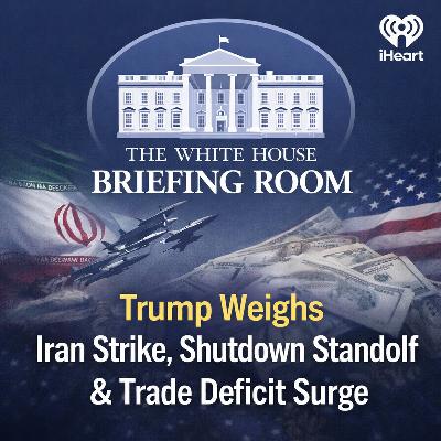 Trump Weighs Iran Strike, Shutdown Standoff & Trade Deficit Surge