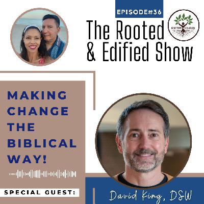 Making Change the Biblical Way! Interview with David King, DSW