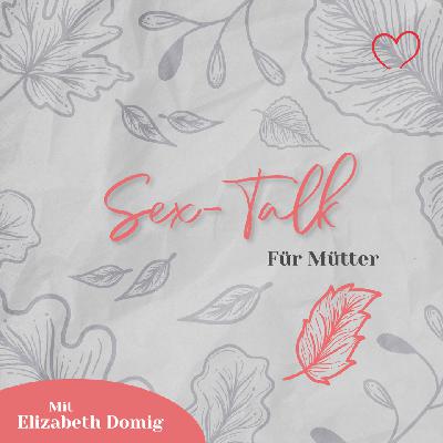 Sex – Talk für Mütter mit Elisabeth Domig
