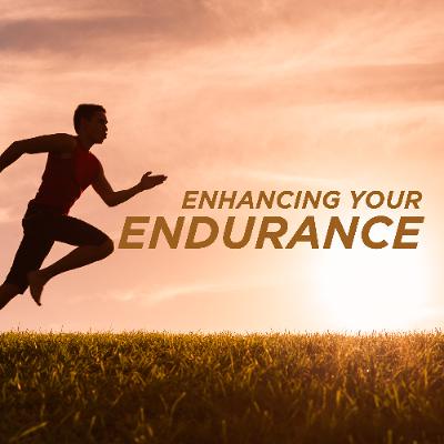 Enhancing Your Endurance Enhancing Your Endurance