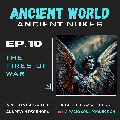 Ep.10: The Fires of War Ep.10: The Fires of War