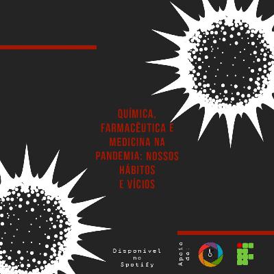 Química, Farmacêutica e Medicina na Pandemia: Nossos Hábitos
e Vícios