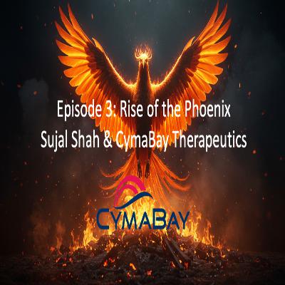 Ep 3: Rise of the Phoenix | Sujal Shah & CymaBay Therapeutics