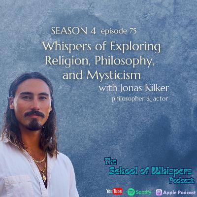 Whispers of Exploring Religion, Philosophy, and Mysticism with Jonas Kilker, philosopher and actor #75