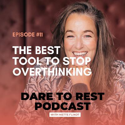 EP 11 - My no. 1 tool to stop overthinking