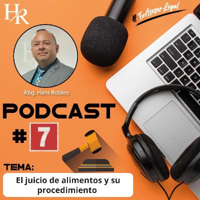 EPISODIO # 7 El Juicio de Alimentos y su Procedimiento