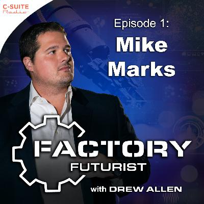 Factory Futurist | Episode 001: Mike Marks, IRCG