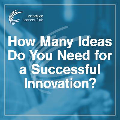 How Many Ideas Do You Need for a Successful Innovation? How Many Ideas Do You Need for a Successful Innovation?