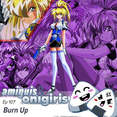 Amiguis y Onigiris 107 - Burn Up