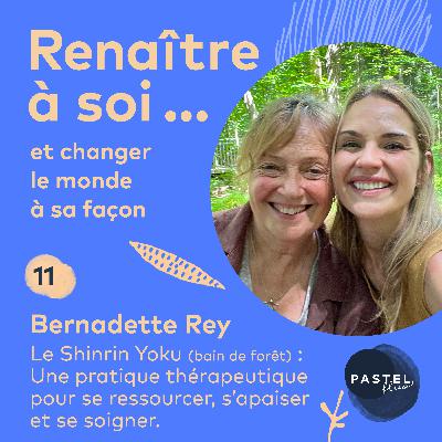 #11 Le Shinrin Yoku (bain de forêt) : Une pratique thérapeutique pour se ressourcer, s'apaiser et se soigner (avec Bernadette Rey)