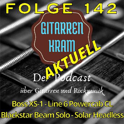 142 Gitarrenkram Aktuell - Boss XS-1 - Line 6 Powercab CL - Blackstar Beam Solo - Solar Headless