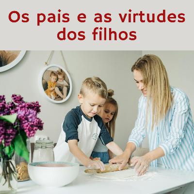 Minutos em família: Os pais e as virtudes dos filhos Minutos em família: Os pais e as virtudes dos filhos