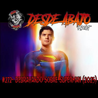 Desde Abajo #272- Debrayando sobre Superman (2025)