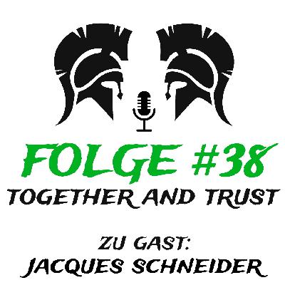 #38 Together and Trust (zu Gast: Jacques Schneider)