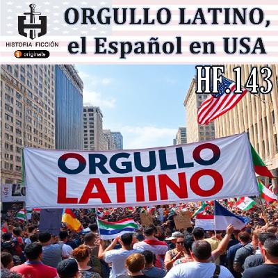 HF.143 – Orgullo Latino, el español en USA.