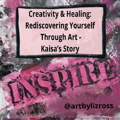 #11 Creativity and Healing: Rediscovering Yourself Through Art - Kaisa’s Story