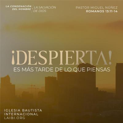 ¡Despierta! Es más tarde de lo que piensas - Pastor Miguel Núñez