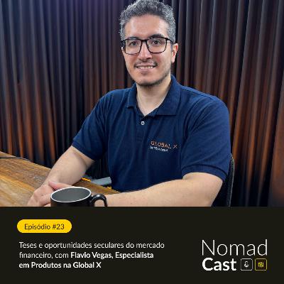 NomadCast #23: Onde investir com ETFs Temáticos? | Flavio Vegas, especialista em produtos Global X