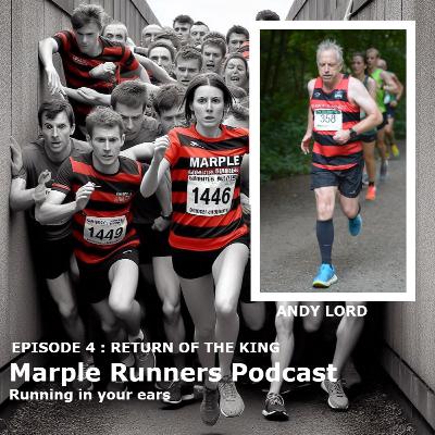 Episode Four : Return of the King; Founding Marple Runners with President Andy Lord Episode Four : Return of the King; Founding Marple Runners with President Andy Lord
