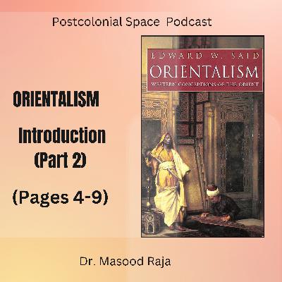 S7E2: Orientalism, Introduction, Part 2 (Pages 4-9) Edward Said