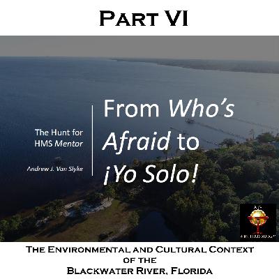 From Who’s Afraid to ¡Yo Solo! : The Hunt for HMS Mentor, Part VI – The Environmental and Cultural Context of the Blackwater River, Florida From Who’s Afraid to ¡Yo Solo! : The Hunt for HMS Mentor, Part VI – The Environmental and Cultural Context of the Blackwater River, Florida