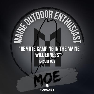 Remote Camping In The Maine Wilderness | No cell, NO HELP! | MOE Podcast #63