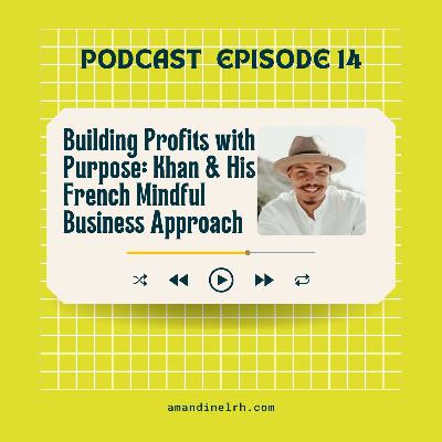 Ep 14: Building Profits with Purpose: Khan Magne’s Mindful Business Approach
