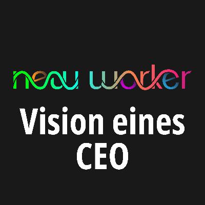 #91 New Worker - Vision eines CEO